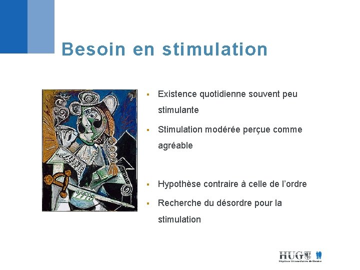 Besoin en stimulation § Existence quotidienne souvent peu stimulante § Stimulation modérée perçue comme