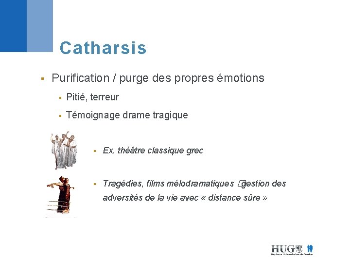 Catharsis § Purification / purge des propres émotions § Pitié, terreur § Témoignage drame