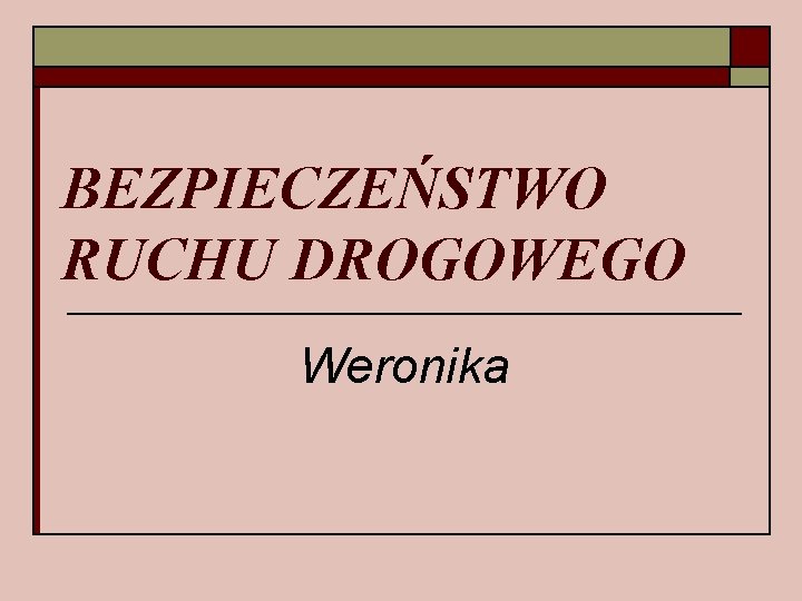 BEZPIECZEŃSTWO RUCHU DROGOWEGO Weronika 