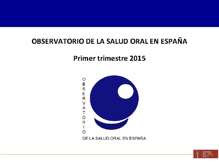 OBSERVATORIO DE LA SALUD ORAL EN ESPAÑA Primer trimestre 2015 