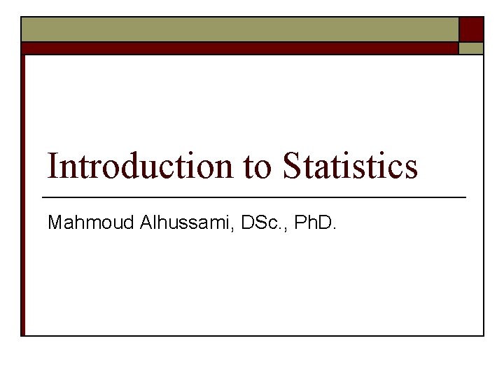 Introduction to Statistics Mahmoud Alhussami, DSc. , Ph. D. 