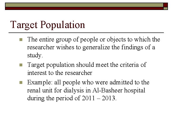 Target Population n The entire group of people or objects to which the researcher