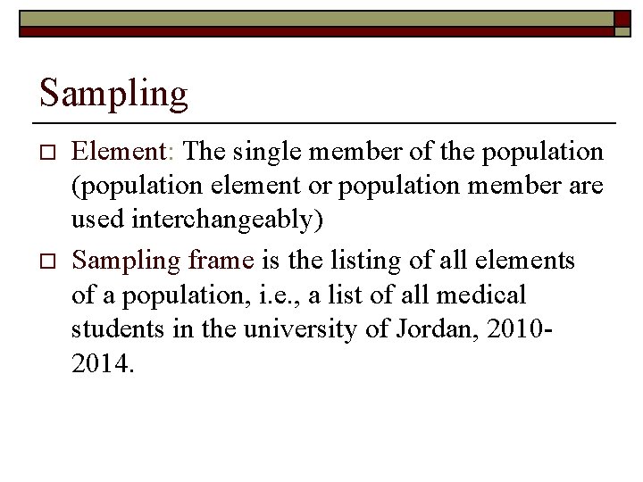 Sampling o o Element: The single member of the population (population element or population