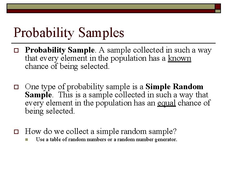 Probability Samples o Probability Sample. A sample collected in such a way that every