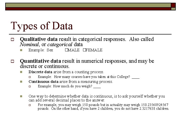 Types of Data o Qualitative data result in categorical responses. Also called Nominal, or