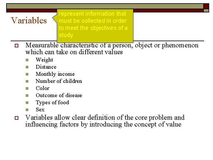 Variables o Measurable characteristic of a person, object or phenomenon which can take on