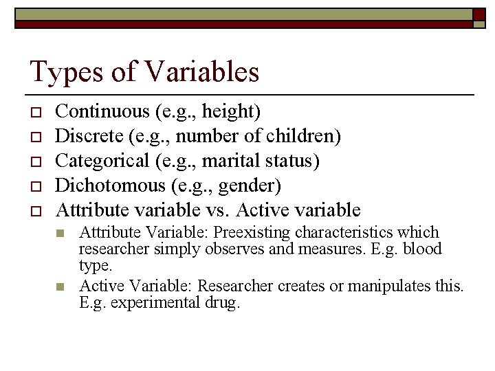 Types of Variables o o o Continuous (e. g. , height) Discrete (e. g.