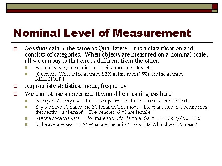 Nominal Level of Measurement o Nominal data is the same as Qualitative. It is