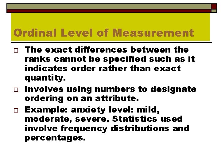Ordinal Level of Measurement o o o The exact differences between the ranks cannot