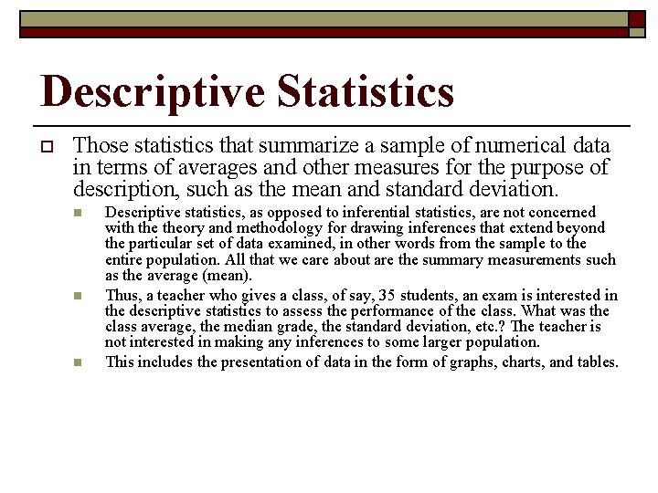 Descriptive Statistics o Those statistics that summarize a sample of numerical data in terms