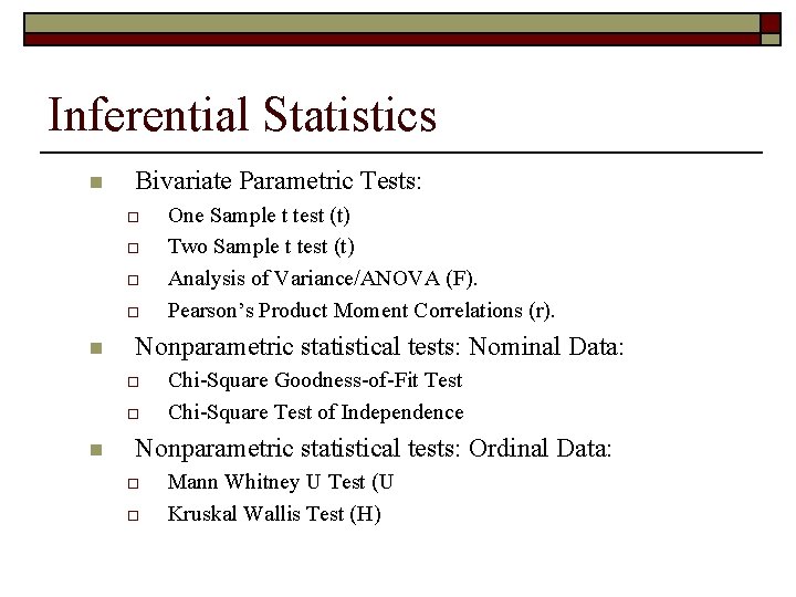 Inferential Statistics n Bivariate Parametric Tests: o o n Nonparametric statistical tests: Nominal Data: