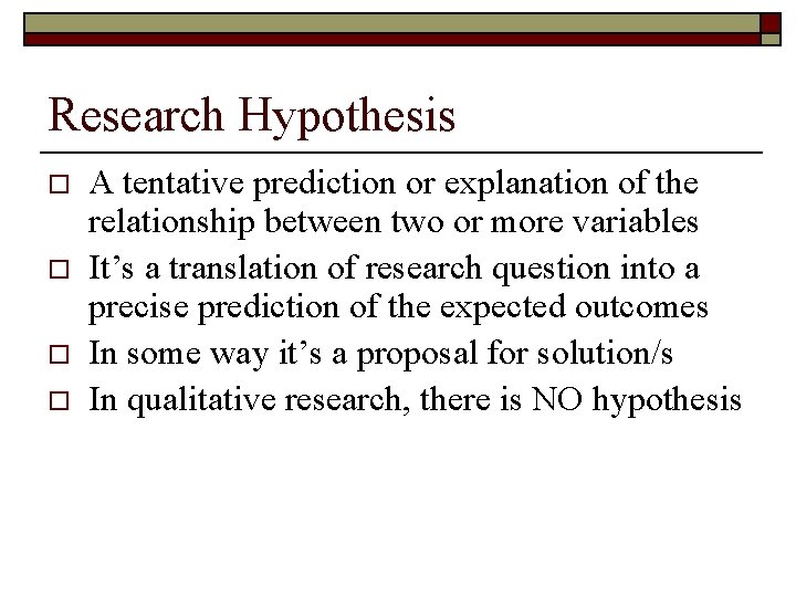 Research Hypothesis o o A tentative prediction or explanation of the relationship between two