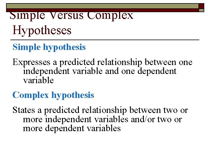 Simple Versus Complex Hypotheses Simple hypothesis Expresses a predicted relationship between one independent variable