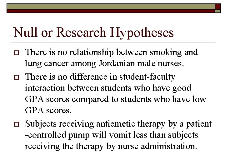 Null or Research Hypotheses o o o There is no relationship between smoking and