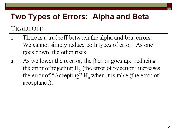 Two Types of Errors: Alpha and Beta TRADEOFF! 1. 2. There is a tradeoff