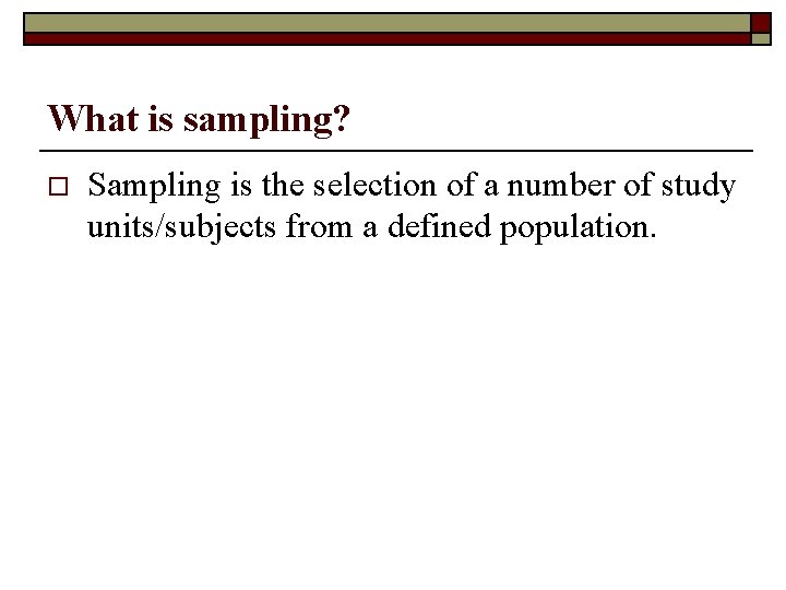 What is sampling? o Sampling is the selection of a number of study units/subjects