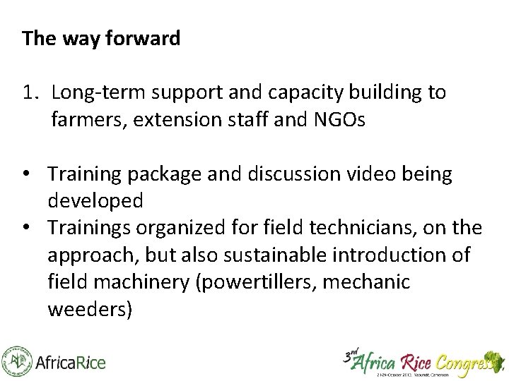 The way forward 1. Long-term support and capacity building to farmers, extension staff and