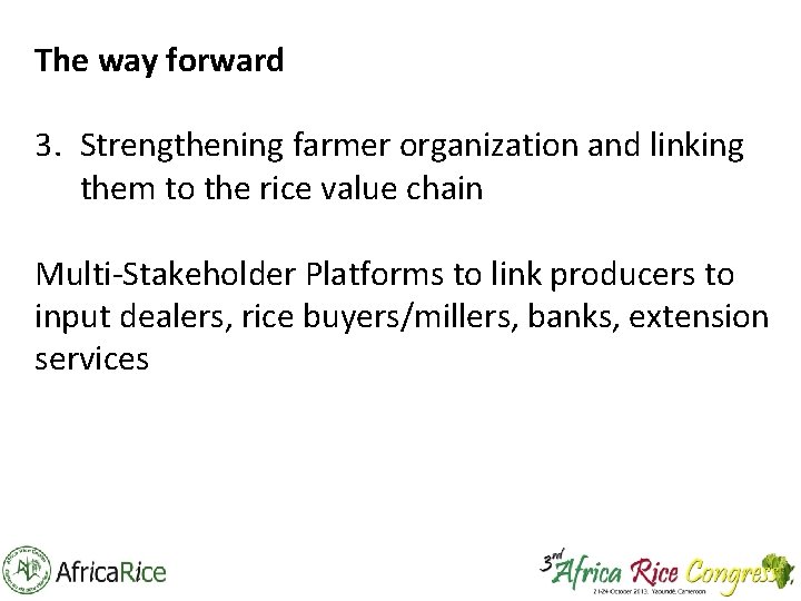 The way forward 3. Strengthening farmer organization and linking them to the rice value