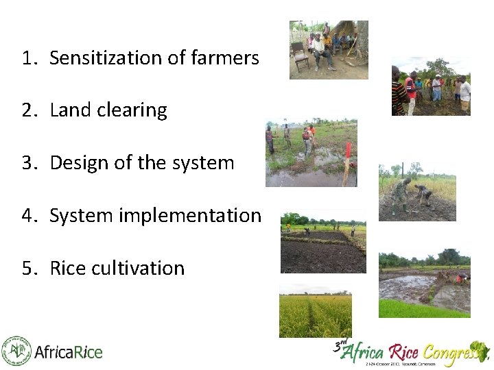 1. Sensitization of farmers 2. Land clearing 3. Design of the system 4. System