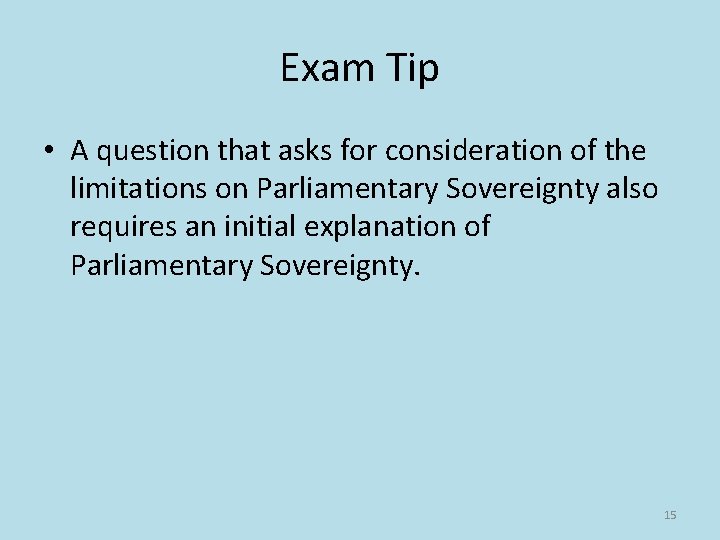 Exam Tip • A question that asks for consideration of the limitations on Parliamentary