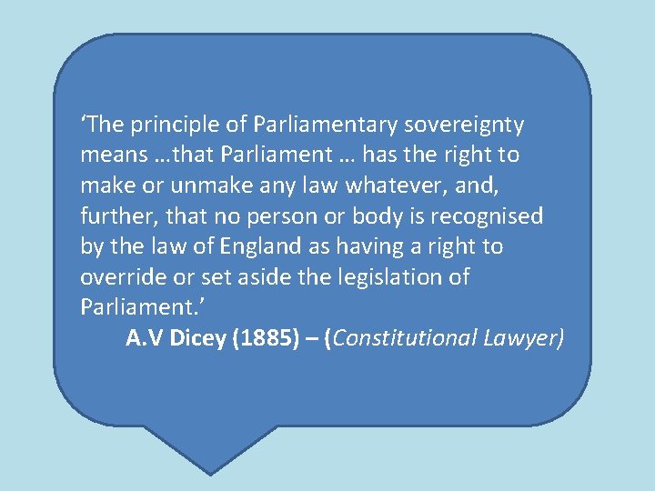 ‘The principle of Parliamentary sovereignty means …that Parliament … has the right to make