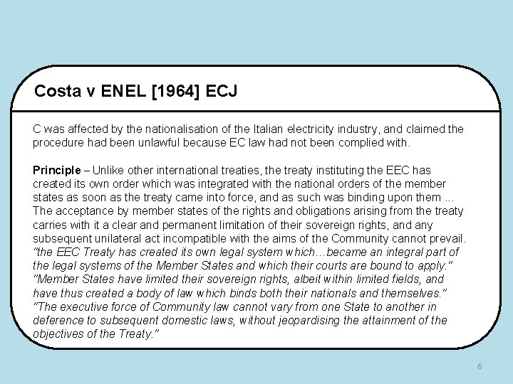 Costa v ENEL [1964] ECJ C was affected by the nationalisation of the Italian
