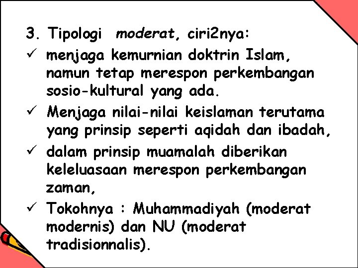 3. Tipologi moderat, ciri 2 nya: ü menjaga kemurnian doktrin Islam, namun tetap merespon