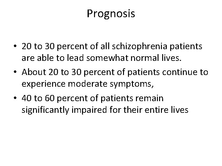 Prognosis • 20 to 30 percent of all schizophrenia patients are able to lead