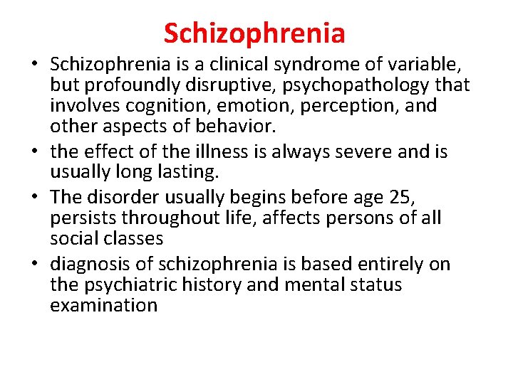 Schizophrenia • Schizophrenia is a clinical syndrome of variable, but profoundly disruptive, psychopathology that