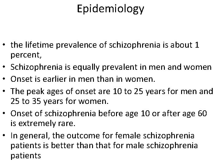 Epidemiology • the lifetime prevalence of schizophrenia is about 1 percent, • Schizophrenia is