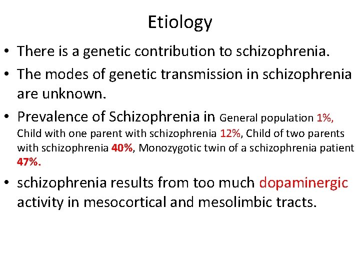 Etiology • There is a genetic contribution to schizophrenia. • The modes of genetic