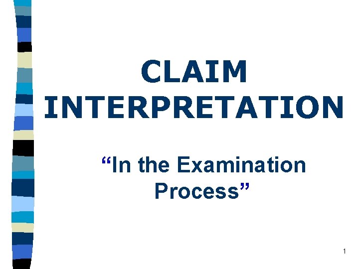 CLAIM INTERPRETATION “In the Examination Process” 1 