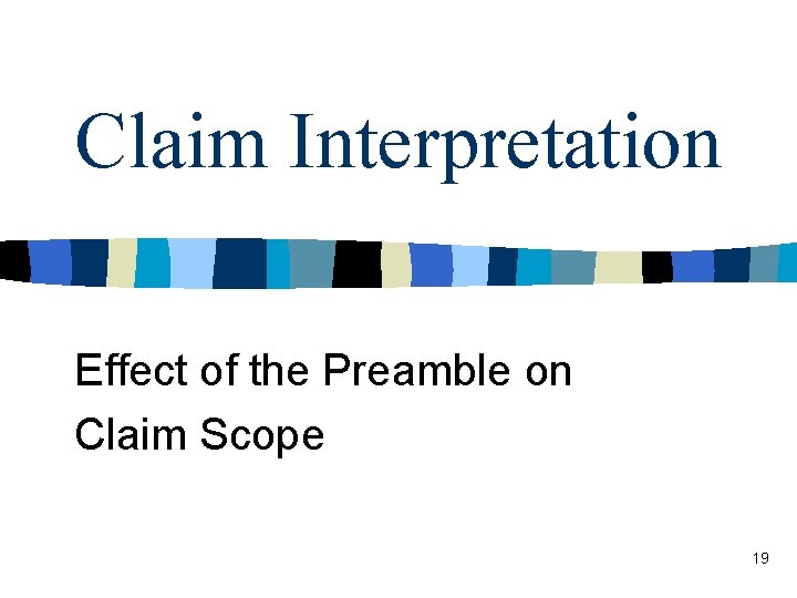 Claim Interpretation Effect of the Preamble on Claim Scope 19 
