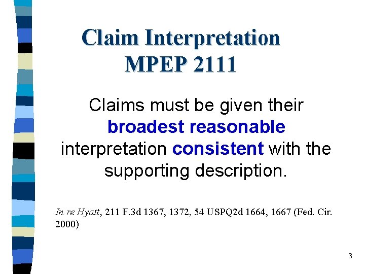 Claim Interpretation MPEP 2111 Claims must be given their broadest reasonable interpretation consistent with