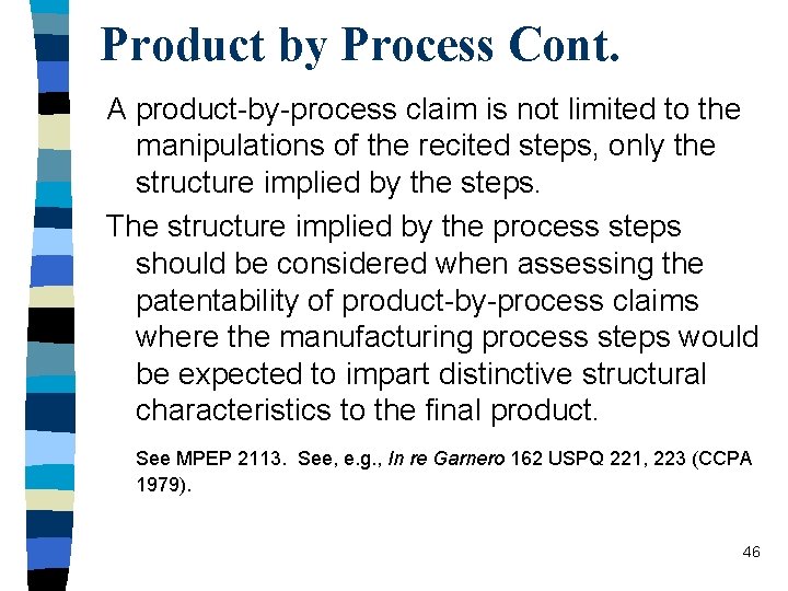 Product by Process Cont. A product-by-process claim is not limited to the manipulations of