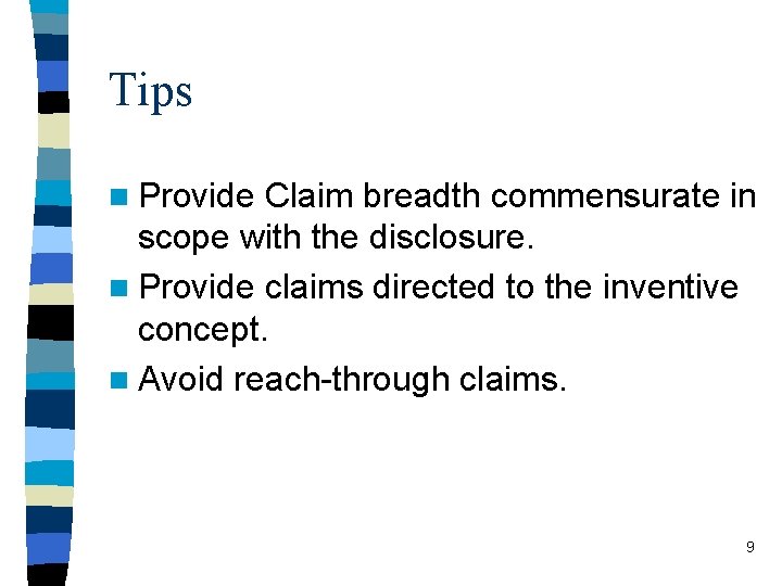 Tips n Provide Claim breadth commensurate in scope with the disclosure. n Provide claims