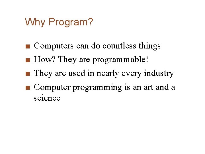 Why Program? ■ ■ Computers can do countless things How? They are programmable! They Why Program? ■ ■ Computers can do countless things How? They are programmable! They