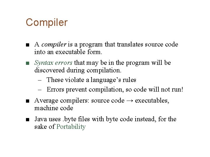 Compiler ■ A compiler is a program that translates source code into an executable Compiler ■ A compiler is a program that translates source code into an executable