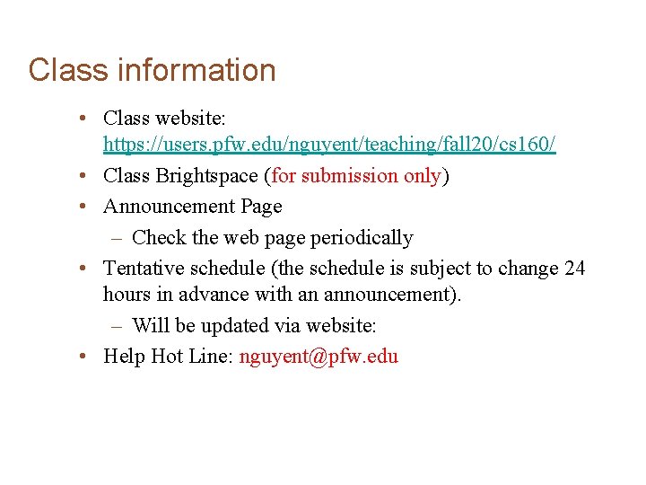 Class information • Class website: https: //users. pfw. edu/nguyent/teaching/fall 20/cs 160/ • Class Brightspace Class information • Class website: https: //users. pfw. edu/nguyent/teaching/fall 20/cs 160/ • Class Brightspace