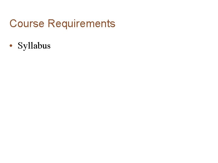 Course Requirements • Syllabus Course Requirements • Syllabus