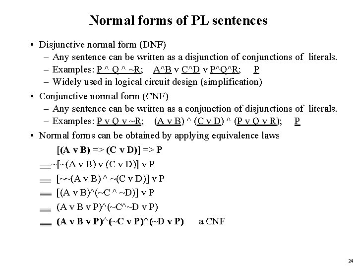 Normal forms of PL sentences • Disjunctive normal form (DNF) – Any sentence can