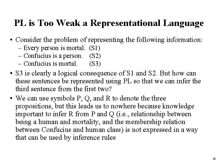 PL is Too Weak a Representational Language • Consider the problem of representing the