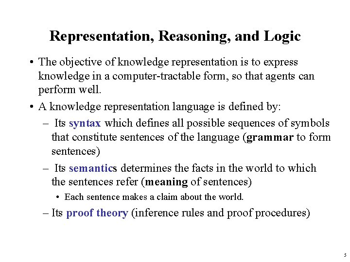 Representation, Reasoning, and Logic • The objective of knowledge representation is to express knowledge
