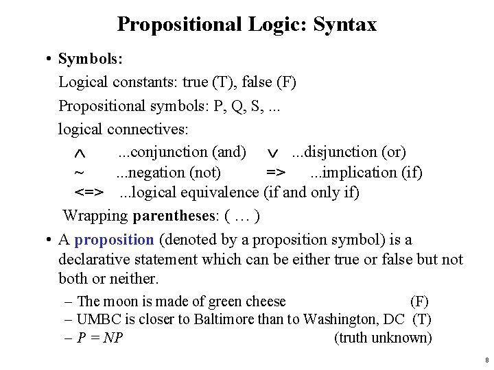 Propositional Logic: Syntax • Symbols: Logical constants: true (T), false (F) Propositional symbols: P,