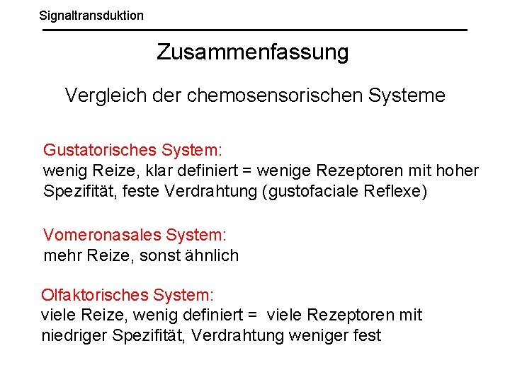 Signaltransduktion Zusammenfassung Vergleich der chemosensorischen Systeme Gustatorisches System: wenig Reize, klar definiert = wenige