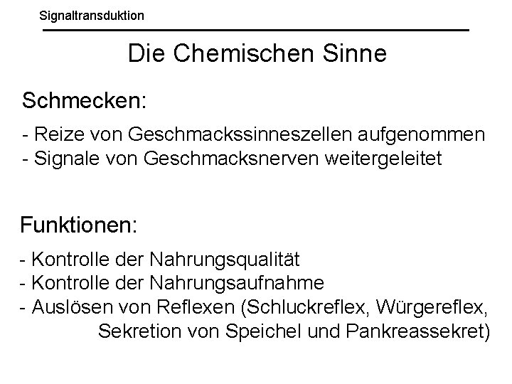 Signaltransduktion Die Chemischen Sinne Schmecken: - Reize von Geschmackssinneszellen aufgenommen - Signale von Geschmacksnerven