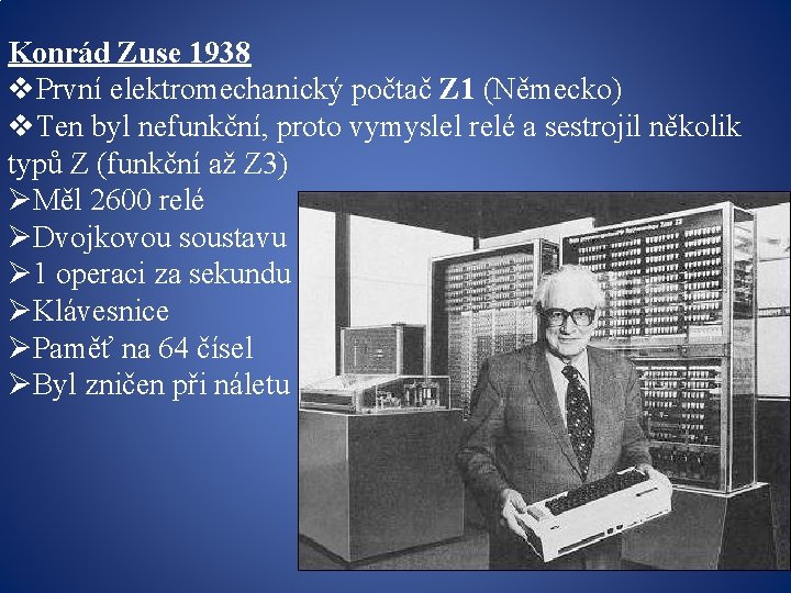 Konrád Zuse 1938 v. První elektromechanický počtač Z 1 (Německo) v. Ten byl nefunkční,