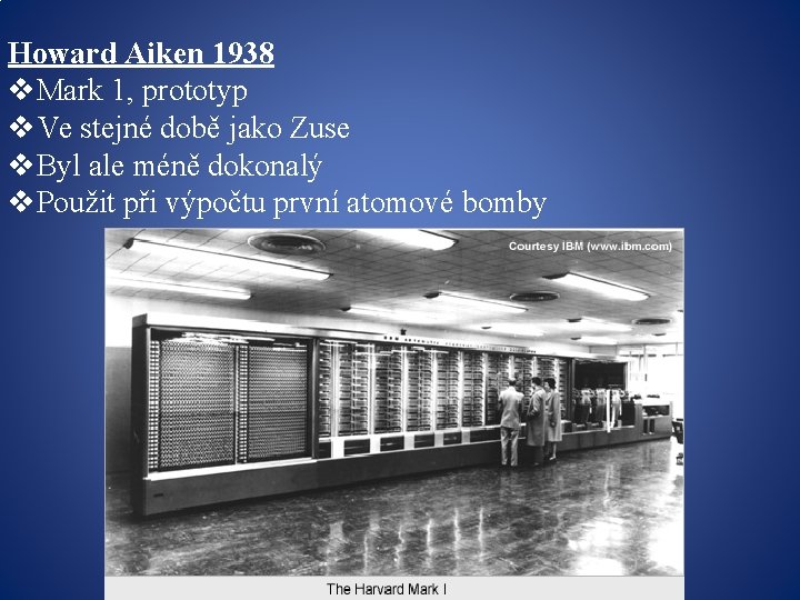 Howard Aiken 1938 v. Mark 1, prototyp v. Ve stejné době jako Zuse v.