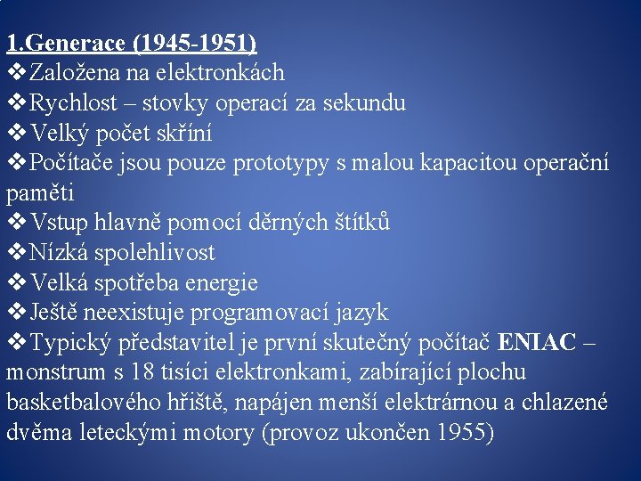 1. Generace (1945 -1951) v. Založena na elektronkách v. Rychlost – stovky operací za