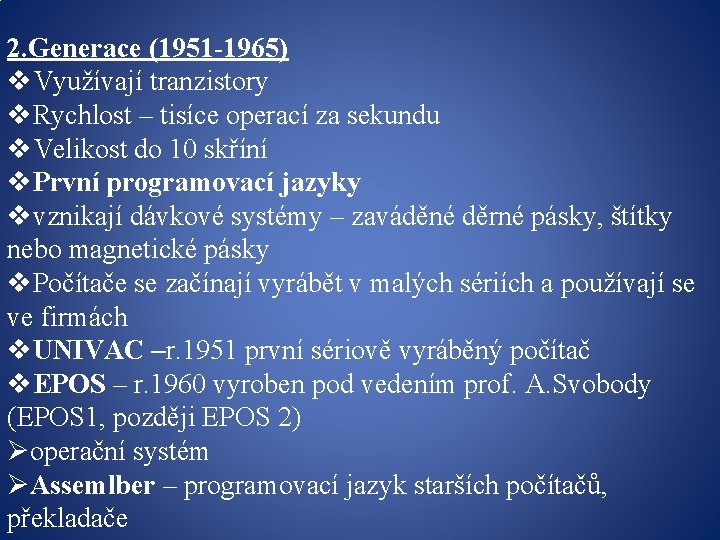 2. Generace (1951 -1965) v. Využívají tranzistory v. Rychlost – tisíce operací za sekundu